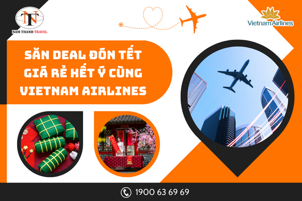 Săn deal đón Tết, giá rẻ hết ý cùng Vietnam Airlines